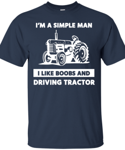 I Am A Simple Man I Like Boob and Driving Tractor tshirt, tank, hoodie I Am A Simple Man I Like Boob and Driving Tractor tshirt, tank, hoodie