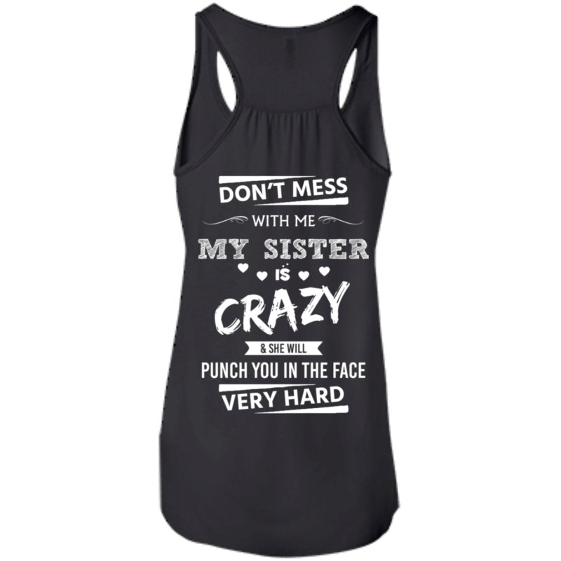 Don T Mess With Me My Sister Is Crazy Tshirt Hoodie Tank Robinplacefabrics