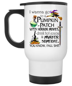 I Wanna Go To A Pumpkin Patch Watch Horror Movies Coffee Mugs I Wanna Go To A Pumpkin Patch Watch Horror Movies Coffee Mugs