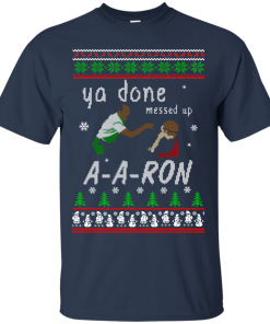 Aaron Sweater – Ya done messed up Sweater, T-Shirt, Hoodie Aaron Sweater – Ya done messed up Sweater, T-Shirt, Hoodie