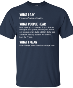 Developer Funny shirts – what people hear when i say i’m a software developer tshirt, tank, hoodie Developer Funny shirts – what people hear when i say i’m a software developer tshirt, tank, hoodie