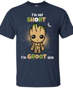 I’m not short – I’m Groot size tshirt, tank, hoodie I’m not short – I’m Groot size tshirt, tank, hoodie