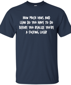 How much xans and lean do you have to do tshirt, tank, hoodie How much xans and lean do you have to do tshirt, tank, hoodie