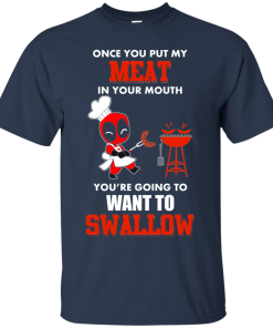 Deadpood: Once you put my meat in your mouth tshirt, tank, hoodie Deadpood: Once you put my meat in your mouth tshirt, tank, hoodie