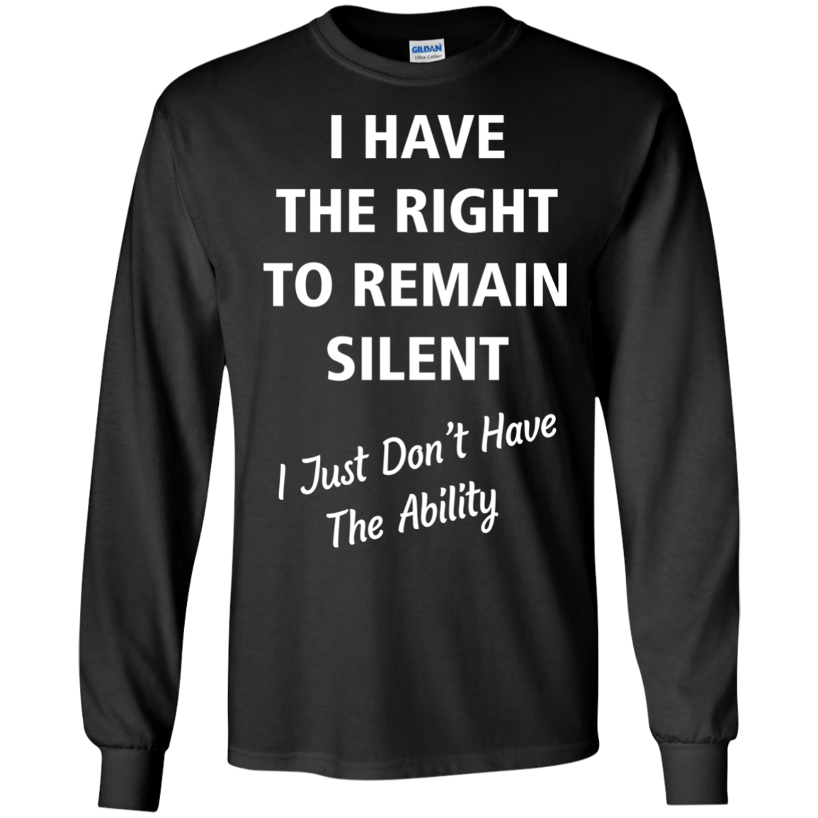 I Have Right To Remain Silent, Just Dont Have Ability tshirt, tank ...