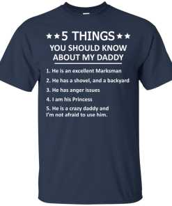 5 Things you should know about my daddy tshirt, tank, hoodie 5 Things you should know about my daddy tshirt, tank, hoodie