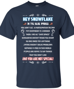 Hey snowflake in the real word you don’t get a participantion trophy tshirt, tank, hoodie