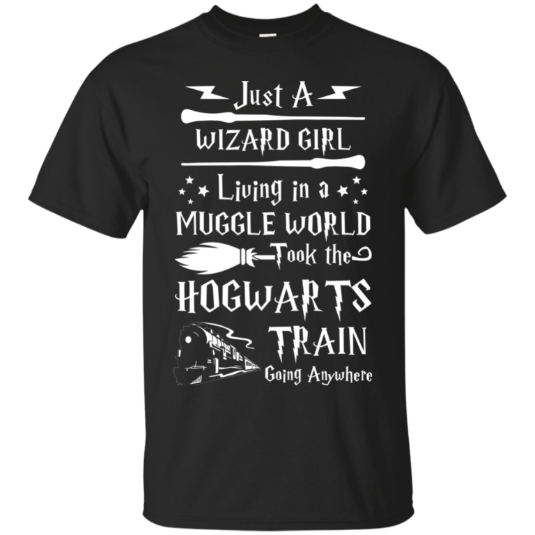 Just A Wizard Girl Living in a Muggle World Took the Hogwart Train Going Anywhere Tshirt, Tank, Hoodie