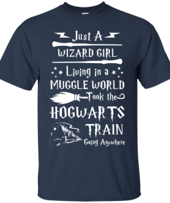 Just A Wizard Girl Living in a Muggle World Took the Hogwart Train Going Anywhere Tshirt, Tank, Hoodie Just A Wizard Girl Living in a Muggle World Took the Hogwart Train Going Anywhere Tshirt, Tank, Hoodie