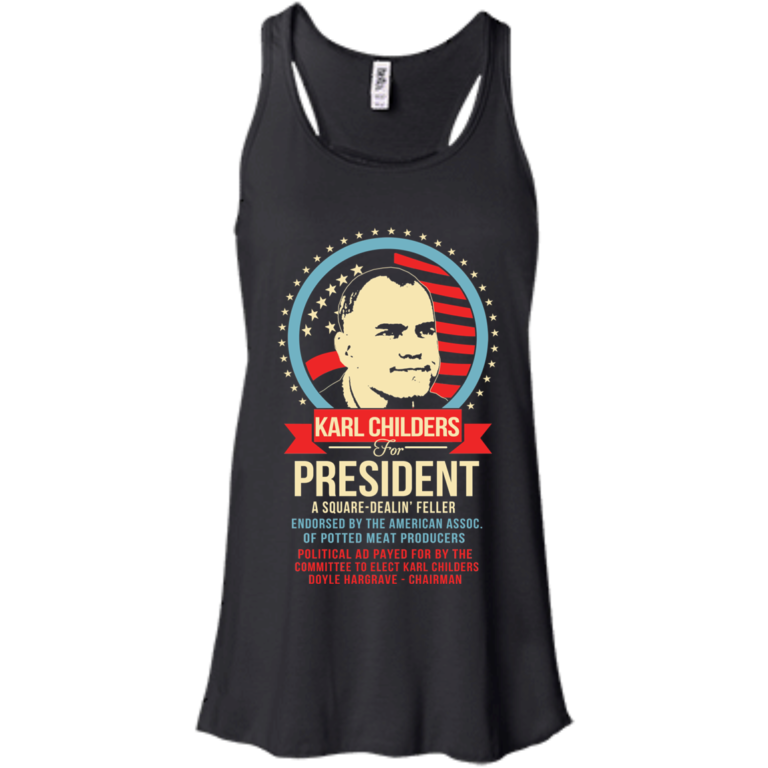 Karl Childers for presiden t shirt,tank top, hoodie