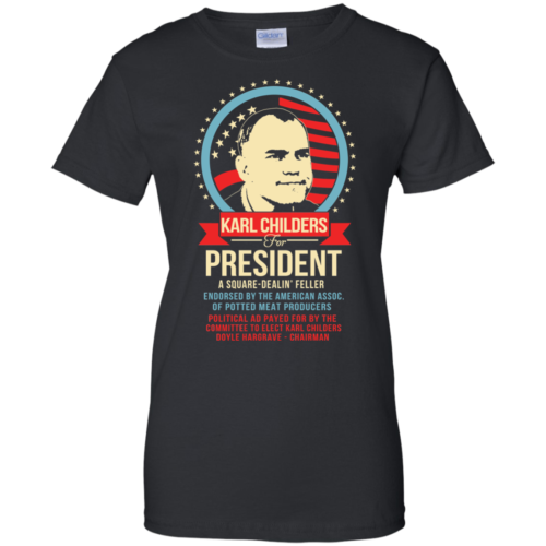 karl childers for president t shirt