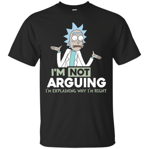 Rick And Morty – I'm Not Arguing I’m Explaining Why I’m Right Tshirt ...