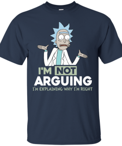 Rick And Morty – I’m Not Arguing I’m Explaining Why I’m Right Tshirt, Tank, Hoodie Rick And Morty – I’m Not Arguing I’m Explaining Why I’m Right Tshirt, Tank, Hoodie
