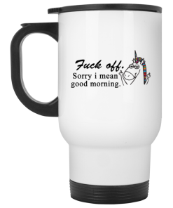Unicorn Mug – Fuck Off Sorry I Mean Good Morning Coffee Mugs Unicorn Mug – Fuck Off Sorry I Mean Good Morning Coffee Mugs