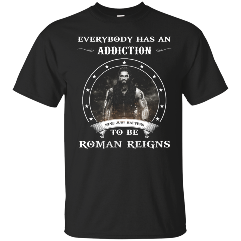Roman Reigns shirts – Everybody has an addiction mine just happens to be Roman Reigns t-shirt, tank, hoodie