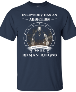 Roman Reigns shirts – Everybody has an addiction mine just happens to be Roman Reigns t-shirt, tank, hoodie Roman Reigns shirts – Everybody has an addiction mine just happens to be Roman Reigns t-shirt, tank, hoodie