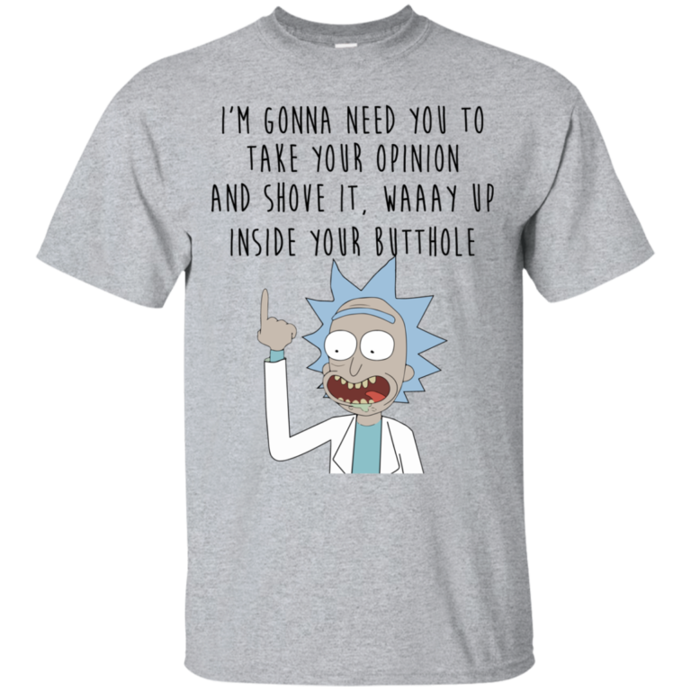 Rick and Morty – I’m gonna need you to take your opinion tshirt, tank, hoodie