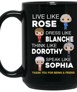 The Golden Girls – Live Like Rose – Dress Like Branche Coffee Mugs The Golden Girls – Live Like Rose – Dress Like Branche Coffee Mugs