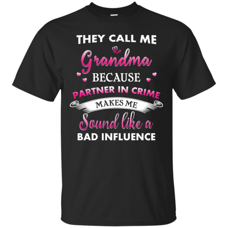 They Call Me Grandma Because Partner In Crime Makes Me Sound Like A Bad Influence Tshirt, Tank, Hoodie