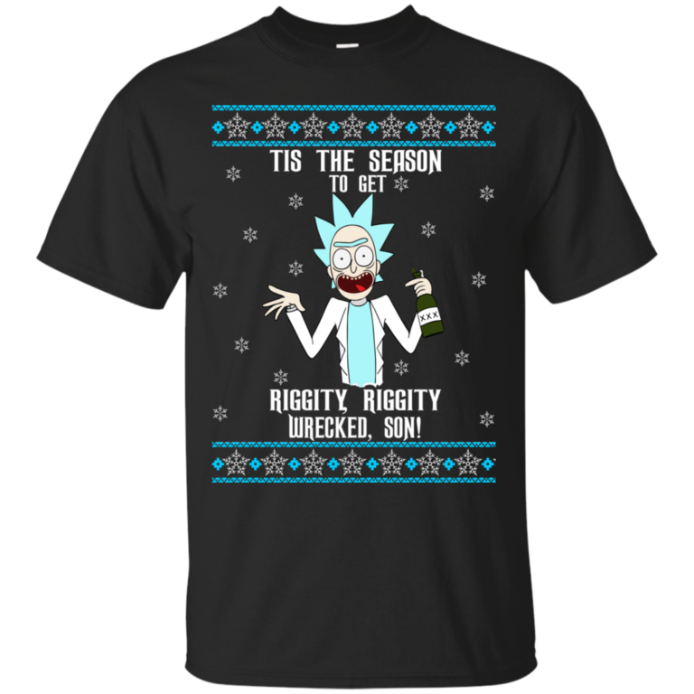 Rick and Morty: Tis the season to get riggity, wrecked tshirt, sweater, hoodie