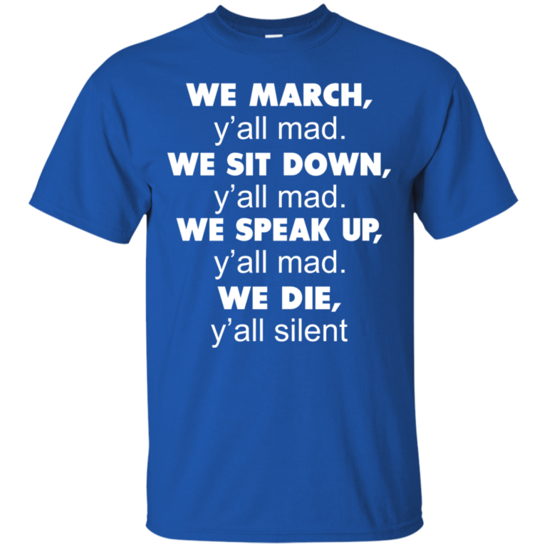 We March Y’all Mad We Sit Down Y’all Mad TShirt, Tank, Hoodie