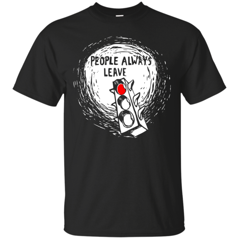 People Always Leave tshirt, tank, hoodie