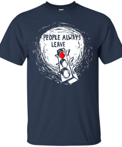 People Always Leave tshirt, tank, hoodie People Always Leave tshirt, tank, hoodie