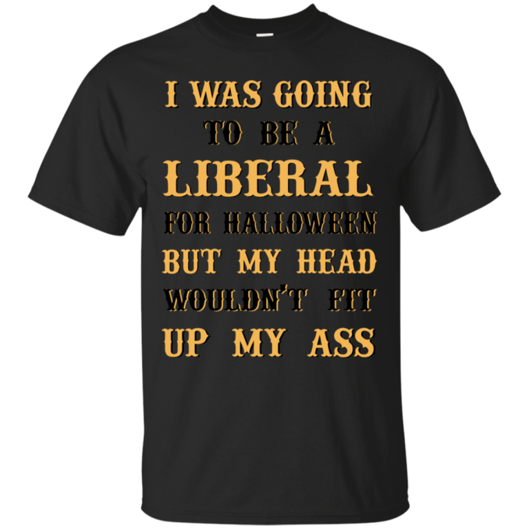 I Was Going To Be A Liberal For Halloween tshirt, tank, hoodie