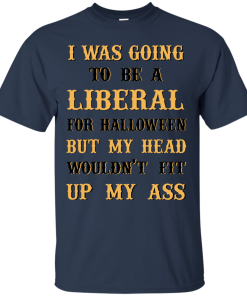 I Was Going To Be A Liberal For Halloween tshirt, tank, hoodie I Was Going To Be A Liberal For Halloween tshirt, tank, hoodie