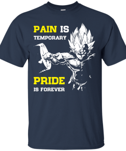 Vegeta Dragonball: Pain is temporary – Pride is forever tshirt, tank, hoodie Vegeta Dragonball: Pain is temporary – Pride is forever tshirt, tank, hoodie