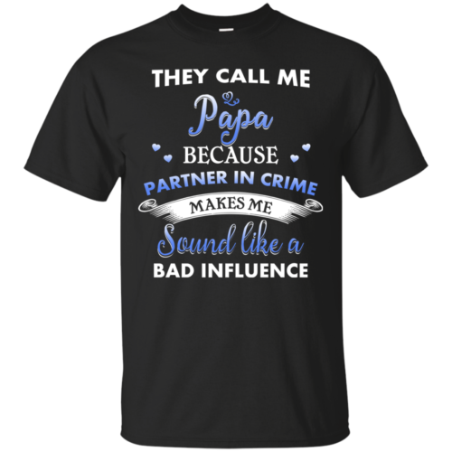 They Call Me Papa Because Partner In Crime Makes Me Sound Like A Bad Influence Tshirt Tank