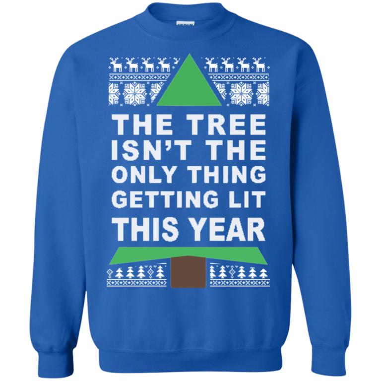 The Tree Isn’t The Only Thing Getting Lit This Year Christmas Sweater, Long Sleeve
