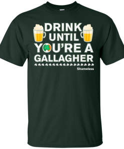 Drink Until Youre a Gallagher Shameless Tshirt, Sweater, Long Sleeve Drink Until Youre a Gallagher Shameless Tshirt, Sweater, Long Sleeve