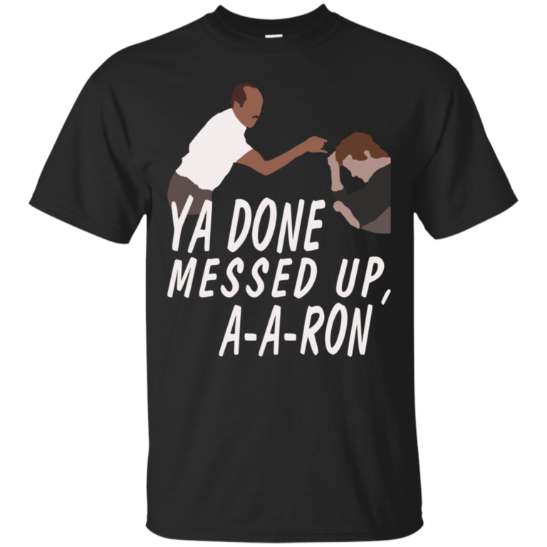 Ya Done Messed Up A-a-ron Tshirt, Tank, Sweater