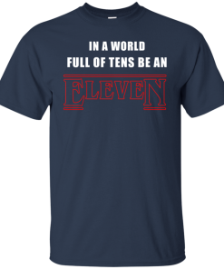 Stranger Things – In a world full of tens be an eleven tshirt, tank, sweater