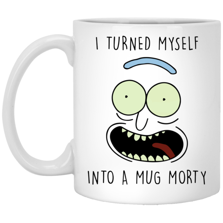 Rick and Morty Mugs: I Turned Myself Into A Mug Morty Coffee Mugs