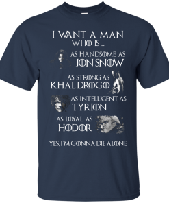 Game Of Thrones – I want a man who is as handsome as jon snow – as strong as khal drogo t-shirt,tank Game Of Thrones – I want a man who is as handsome as jon snow – as strong as khal drogo t-shirt,tank