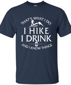 Hiking Shirt: That’s What I Do I Hike I Drink and I Know Things Hiking Shirt: That’s What I Do I Hike I Drink and I Know Things