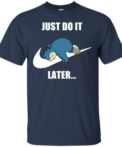 Just Do It Later – Snorlax T-Shirt, Tank, Long Sleeve Just Do It Later – Snorlax T-Shirt, Tank, Long Sleeve