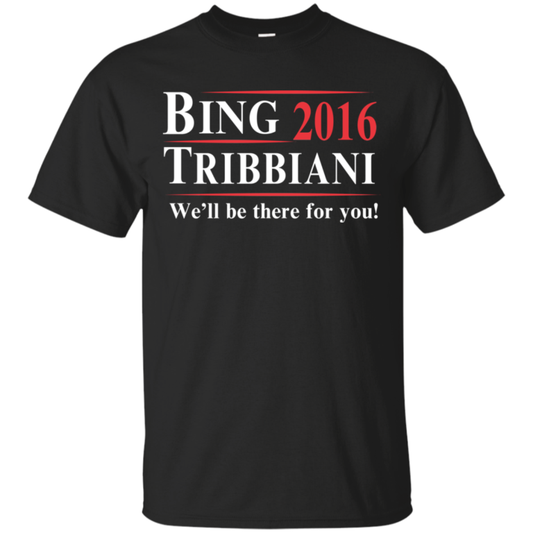 Bing Tribbiani for president t shirt, tank, hoodie
