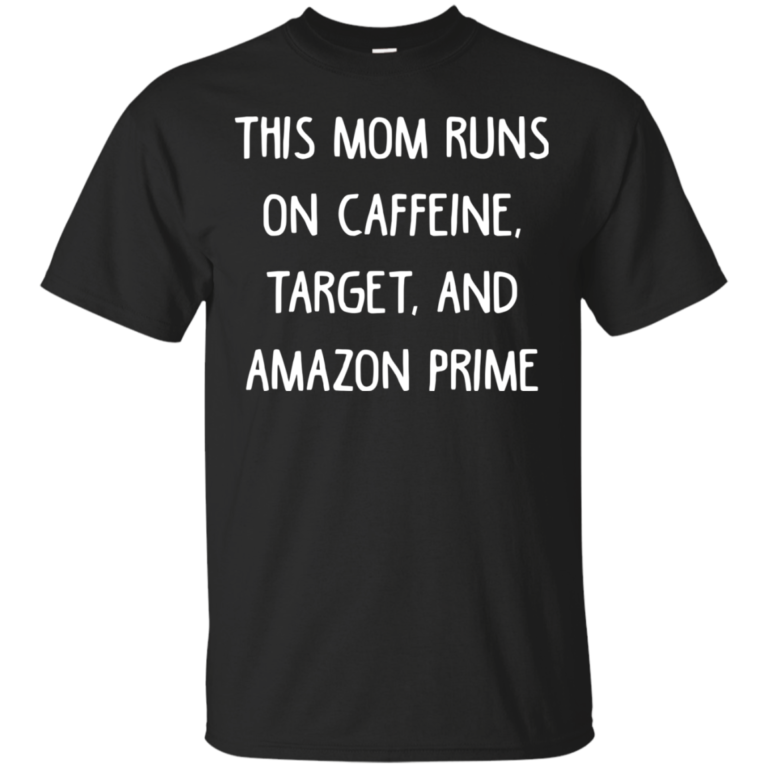 This mom runs on caffeine, target, and amazon prime tshirt, tank, long sleeve