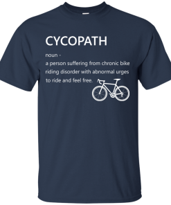 Cycopath – a person suffering from chronic bike tshirt, tank, sweater Cycopath – a person suffering from chronic bike tshirt, tank, sweater