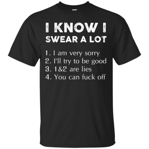 I know i swear a lot, I am verry sorry, I will try to be good tshirt ...