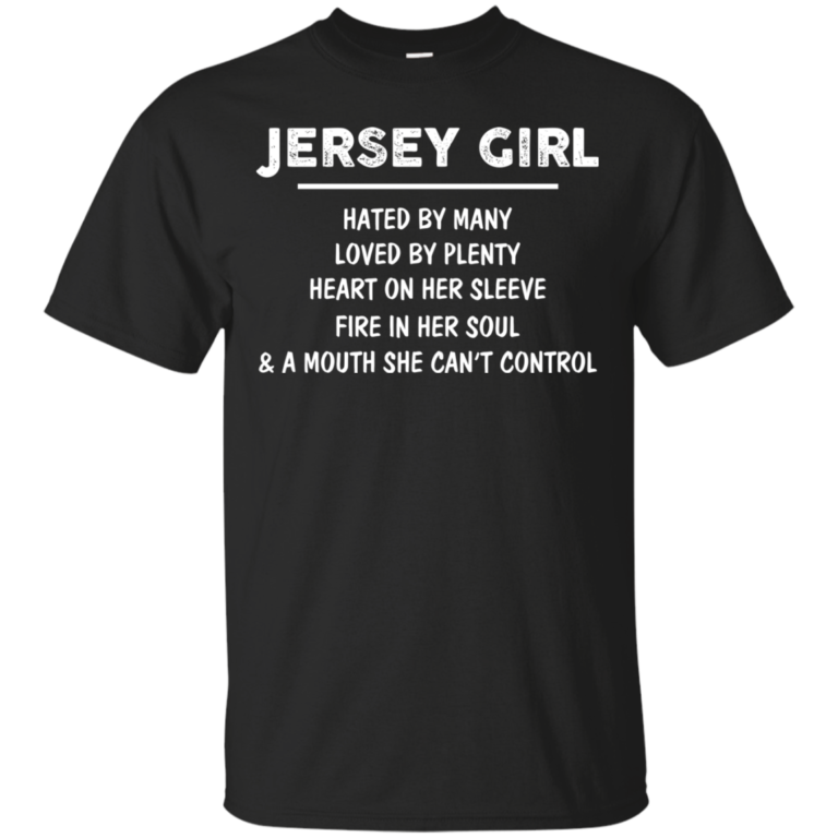 Jersey girl – Hated by many – Loved by plenty – Heart on her sleeve t-shirt, tank, sweater