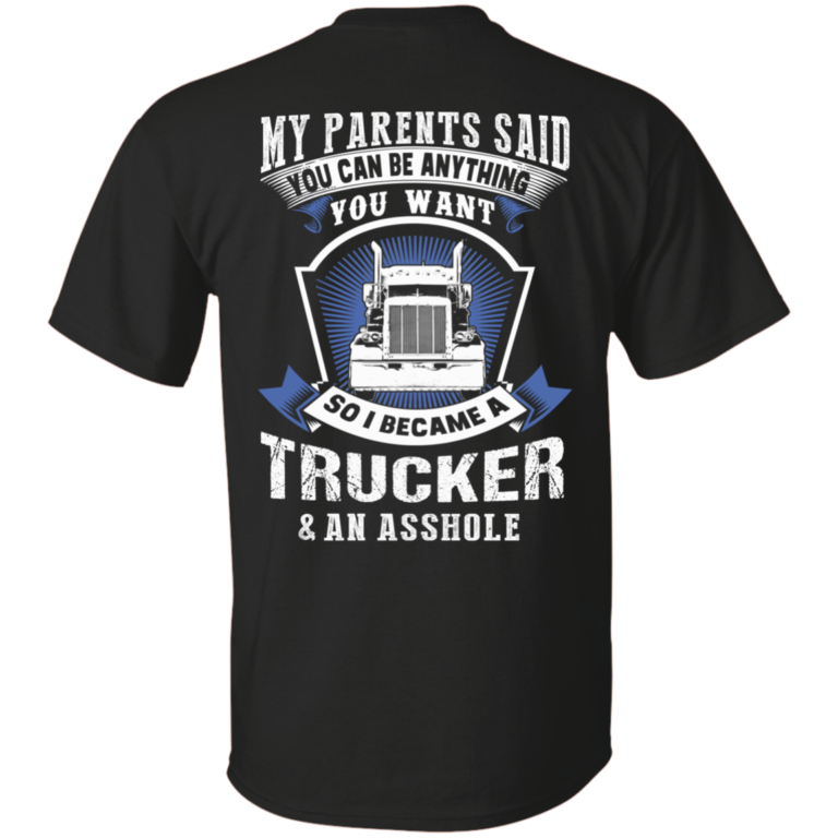 Trucker shirt: My parents said you can be anything you want Tshirt, Sweater, Hoodie