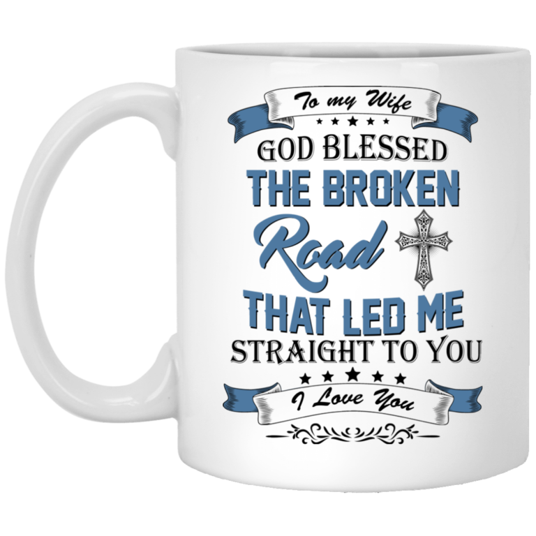 To my Wife – God Blessed The Broken Road That Led Me Straight To You Coffee Mugs