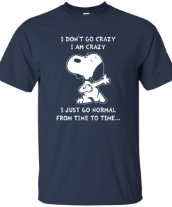 Snoopy : I don’t go crazy, I am crazy, I just go normal from time to time t-shirt, tank, hoodie Snoopy : I don’t go crazy, I am crazy, I just go normal from time to time t-shirt, tank, hoodie