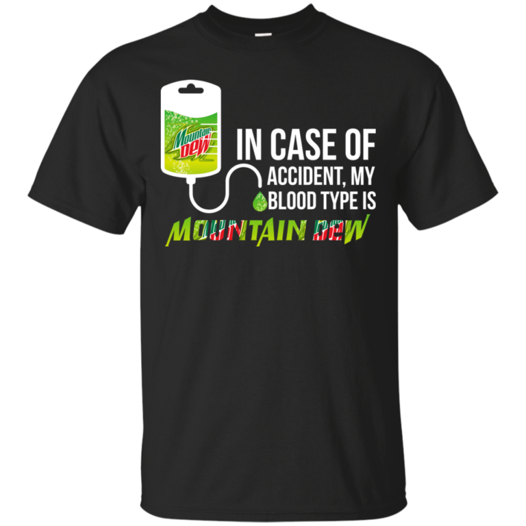 In Case Of Accident My Blood Type Is Mountain Dew t shirt, long sleeve, hoodie