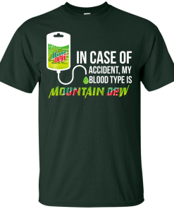 In Case Of Accident My Blood Type Is Mountain Dew t shirt, long sleeve, hoodie In Case Of Accident My Blood Type Is Mountain Dew t shirt, long sleeve, hoodie