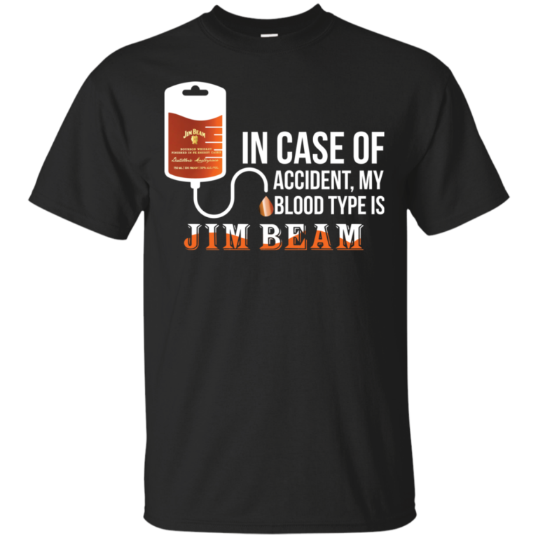 In Case Of Accident My Blood Type Is Jim Beam t shirt, tank, long sleeve
